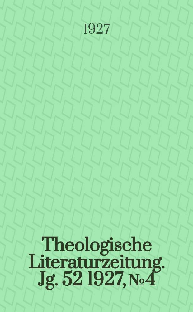 Theologische Literaturzeitung. Jg. 52 1927, № 4