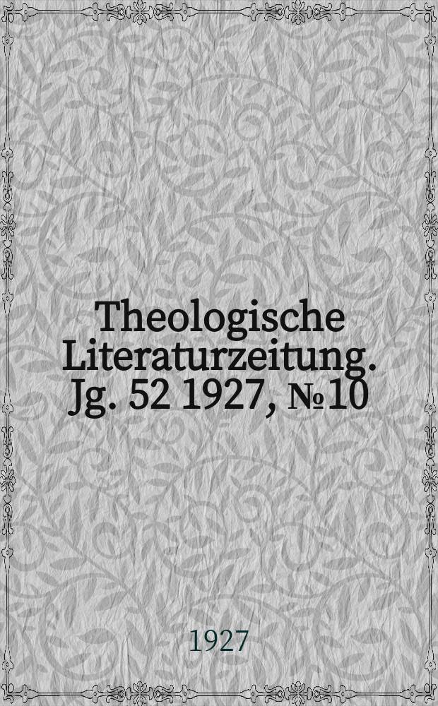 Theologische Literaturzeitung. Jg. 52 1927, № 10