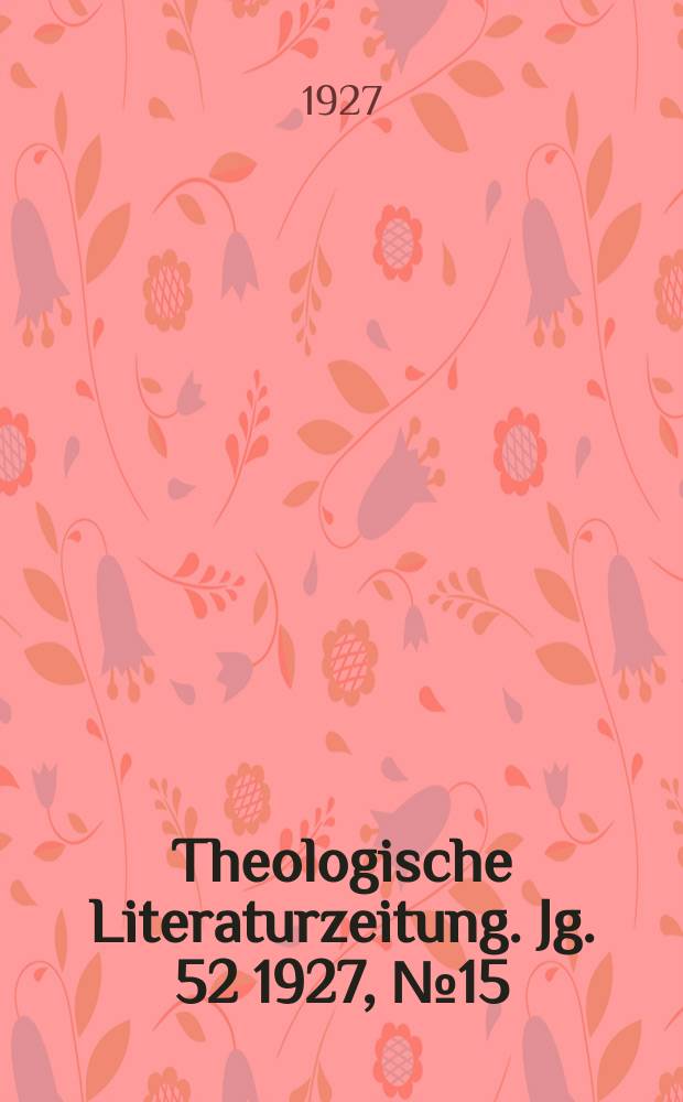Theologische Literaturzeitung. Jg. 52 1927, № 15