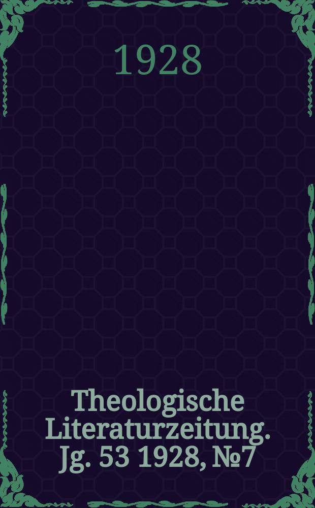 Theologische Literaturzeitung. Jg. 53 1928, № 7