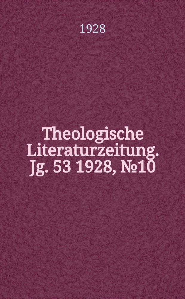 Theologische Literaturzeitung. Jg. 53 1928, № 10