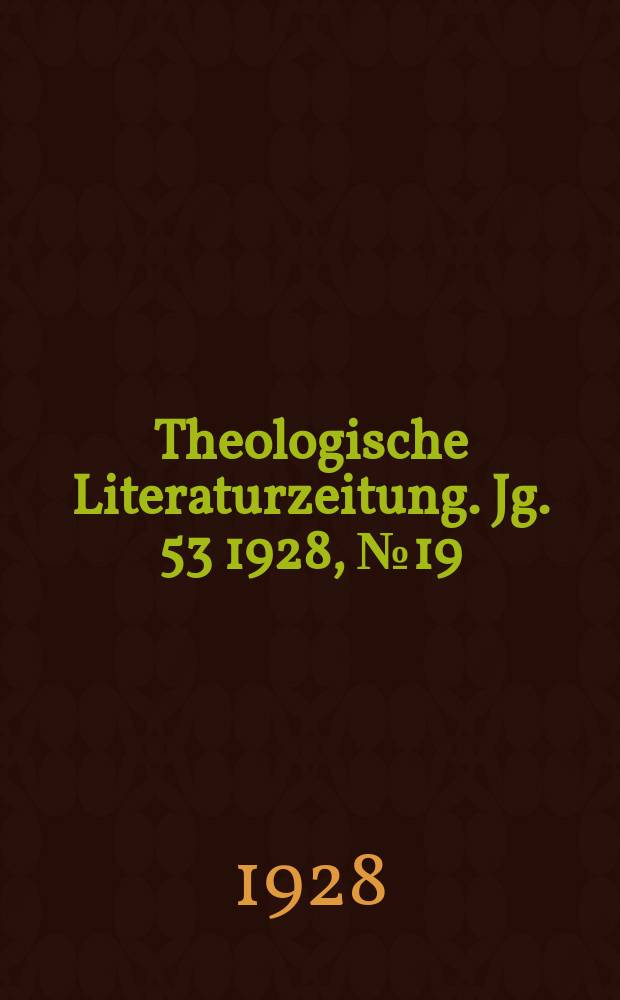 Theologische Literaturzeitung. Jg. 53 1928, № 19
