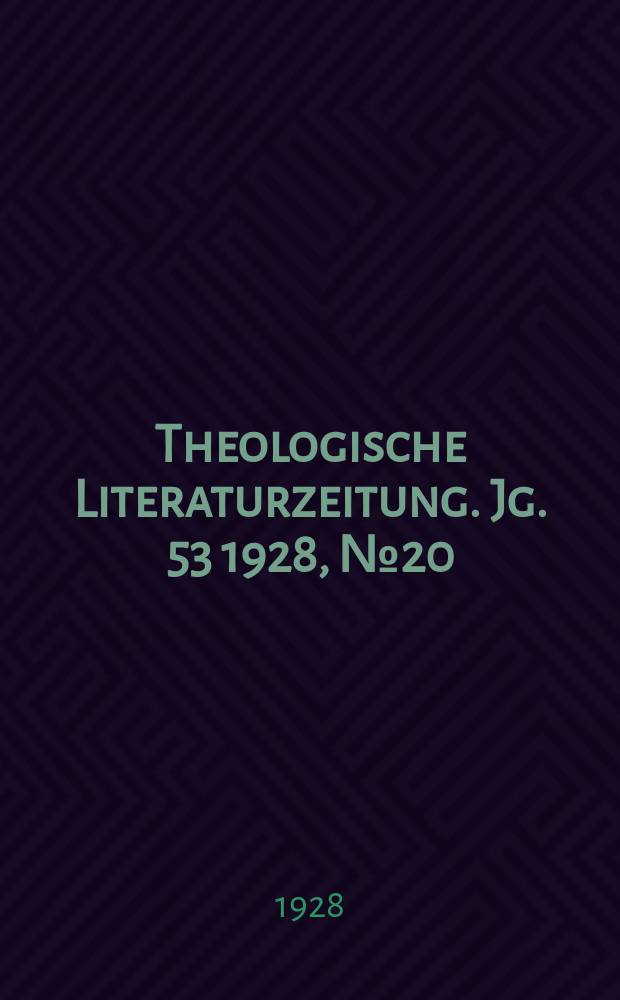 Theologische Literaturzeitung. Jg. 53 1928, № 20