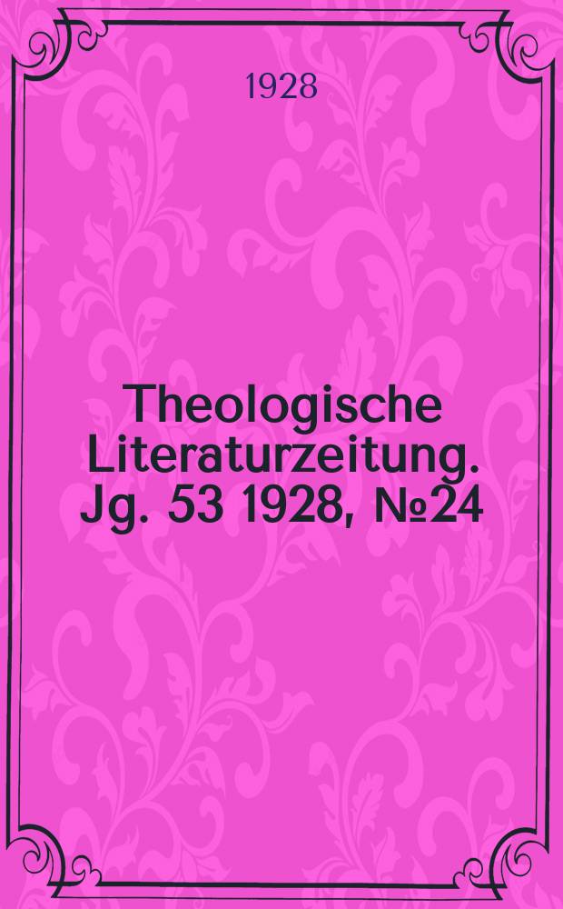 Theologische Literaturzeitung. Jg. 53 1928, № 24