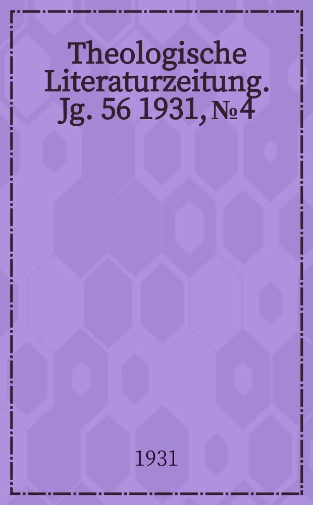 Theologische Literaturzeitung. Jg. 56 1931, № 4
