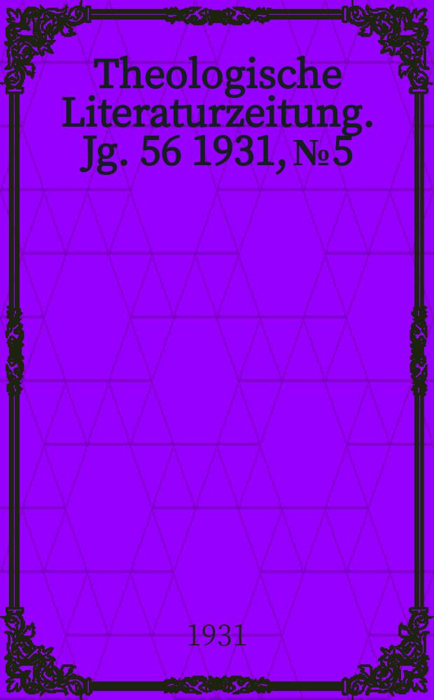Theologische Literaturzeitung. Jg. 56 1931, № 5