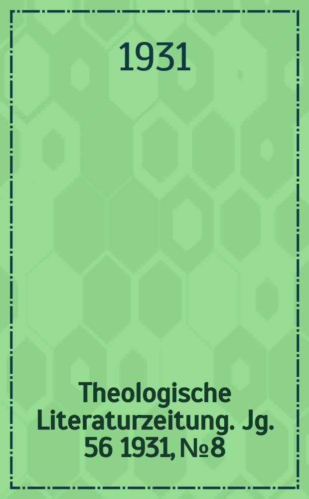 Theologische Literaturzeitung. Jg. 56 1931, № 8