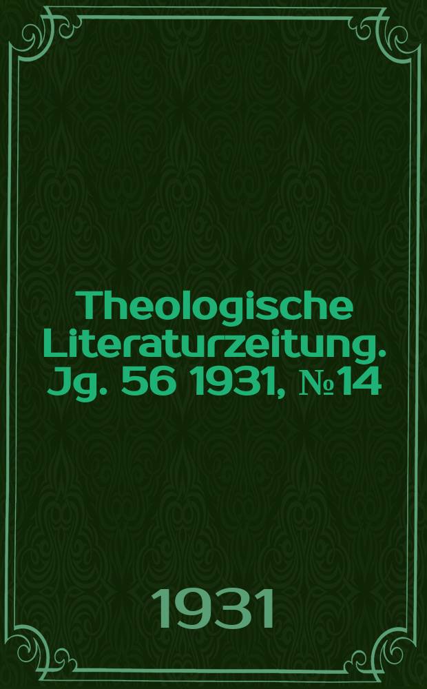 Theologische Literaturzeitung. Jg. 56 1931, № 14