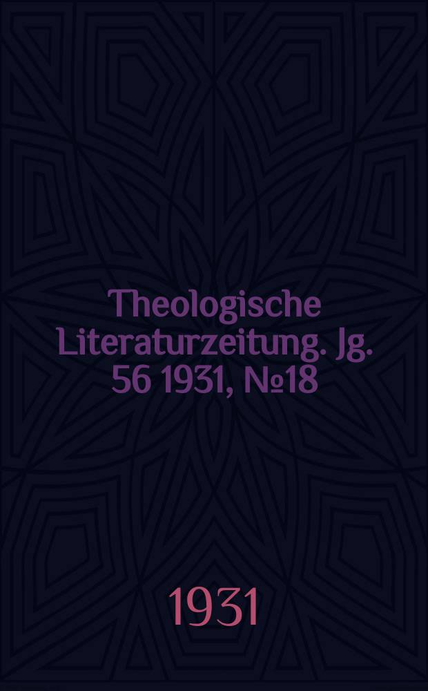 Theologische Literaturzeitung. Jg. 56 1931, № 18