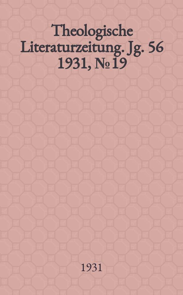 Theologische Literaturzeitung. Jg. 56 1931, № 19