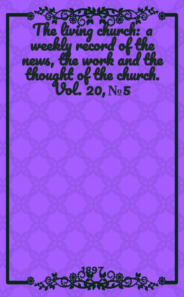 The living church : a weekly record of the news, the work and the thought of the church. Vol. 20, № 5