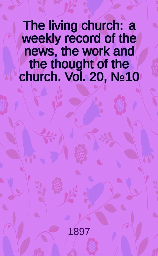 The living church : a weekly record of the news, the work and the thought of the church. Vol. 20, № 10