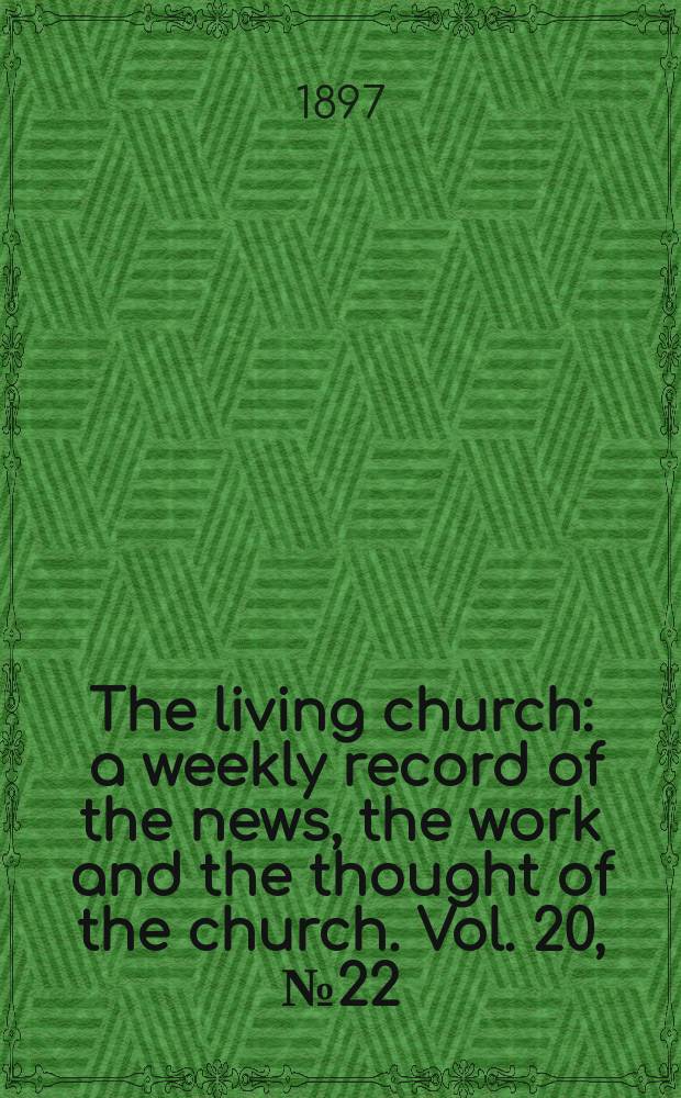 The living church : a weekly record of the news, the work and the thought of the church. Vol. 20, № 22