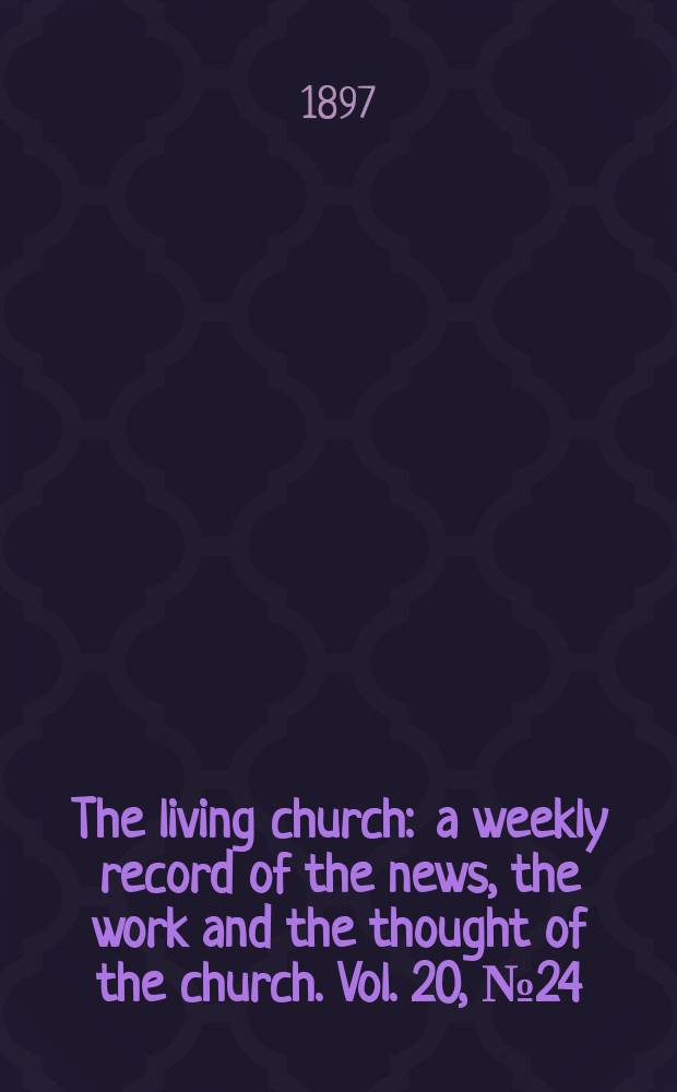 The living church : a weekly record of the news, the work and the thought of the church. Vol. 20, № 24