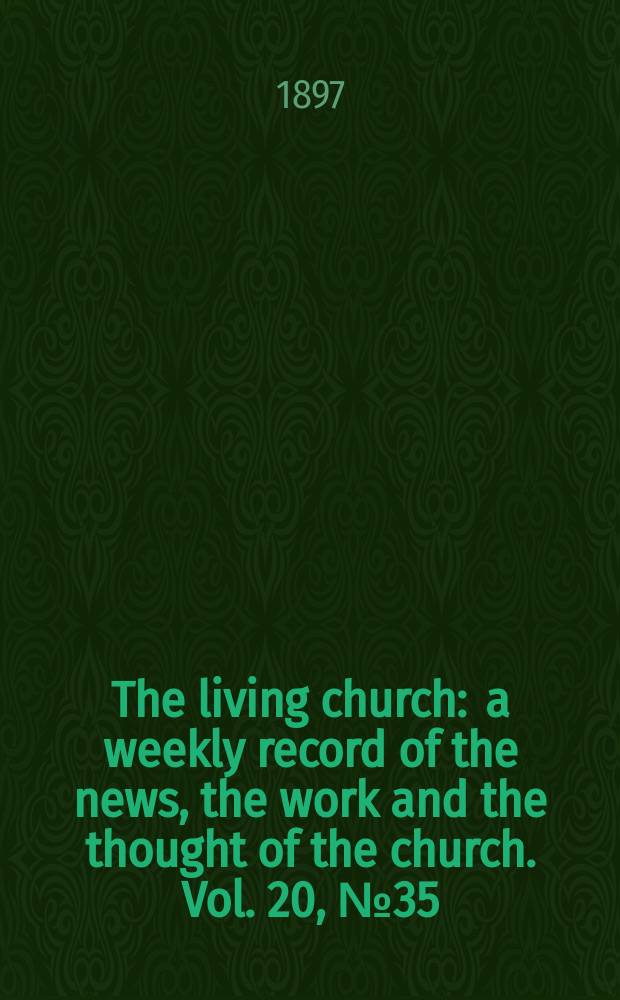 The living church : a weekly record of the news, the work and the thought of the church. Vol. 20, № 35