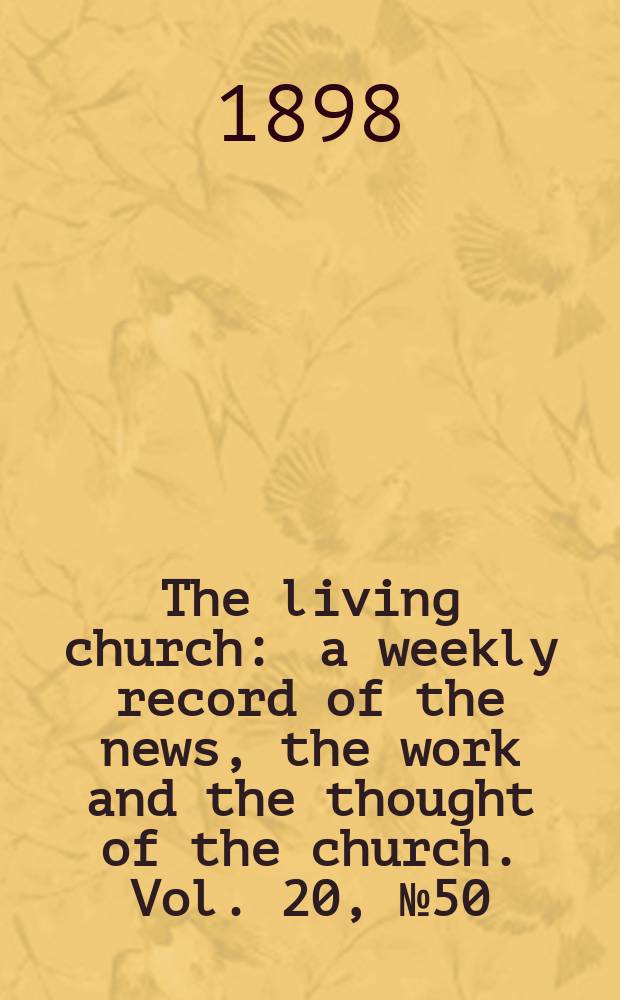 The living church : a weekly record of the news, the work and the thought of the church. Vol. 20, № 50
