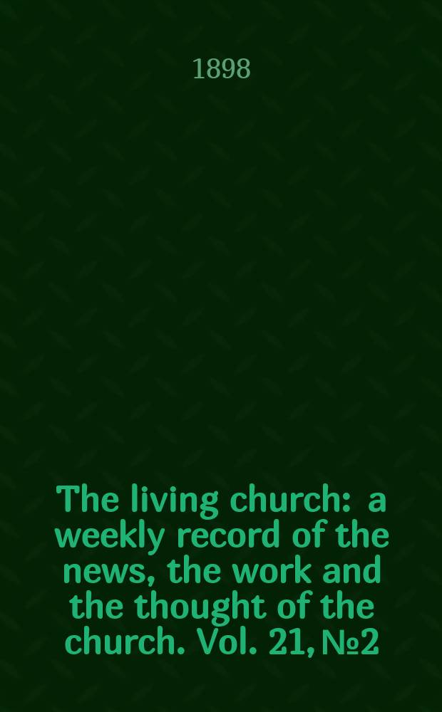 The living church : a weekly record of the news, the work and the thought of the church. Vol. 21, № 2