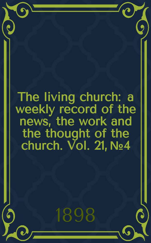 The living church : a weekly record of the news, the work and the thought of the church. Vol. 21, № 4