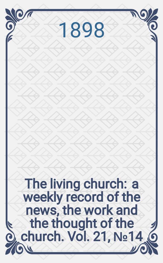The living church : a weekly record of the news, the work and the thought of the church. Vol. 21, № 14