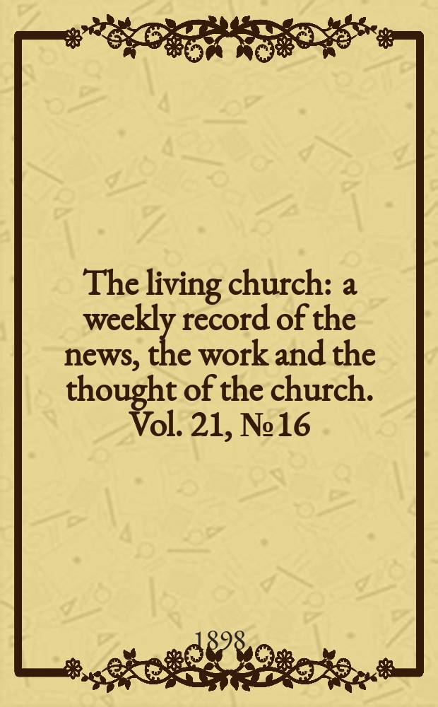 The living church : a weekly record of the news, the work and the thought of the church. Vol. 21, № 16