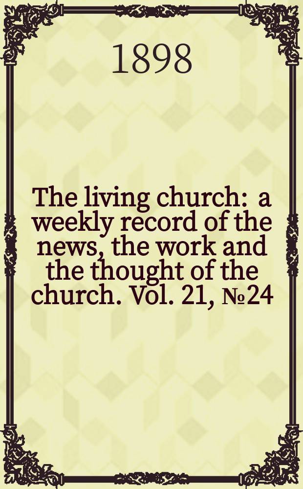 The living church : a weekly record of the news, the work and the thought of the church. Vol. 21, № 24
