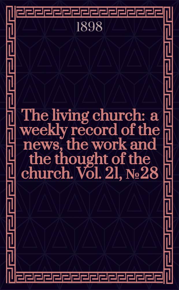 The living church : a weekly record of the news, the work and the thought of the church. Vol. 21, № 28