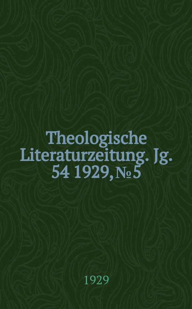 Theologische Literaturzeitung. Jg. 54 1929, № 5