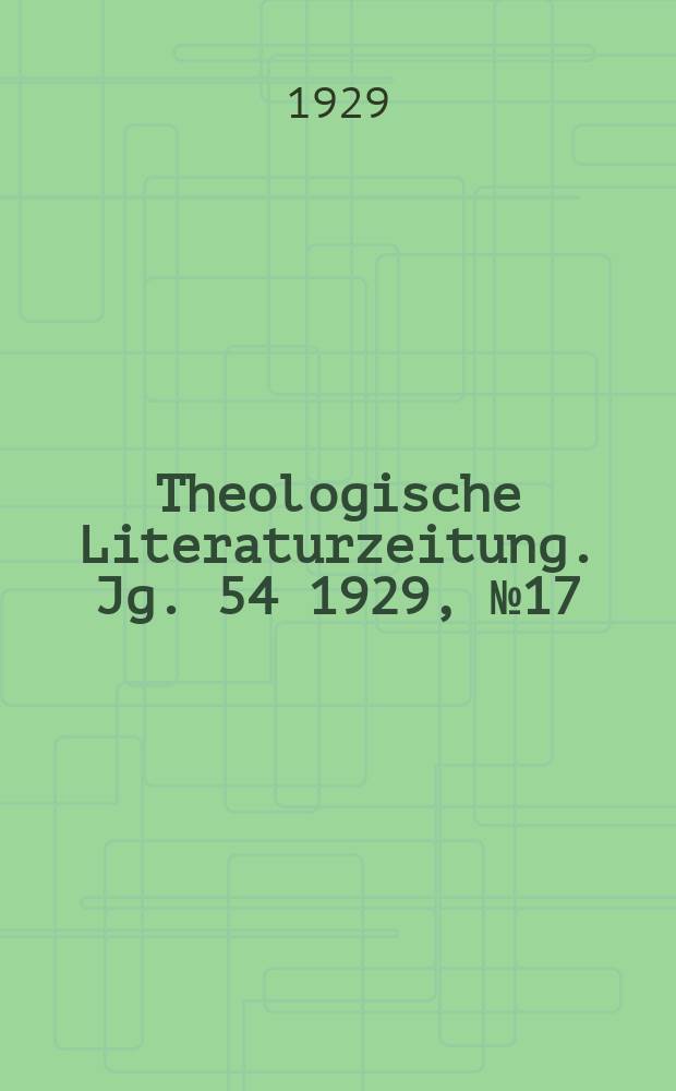 Theologische Literaturzeitung. Jg. 54 1929, № 17