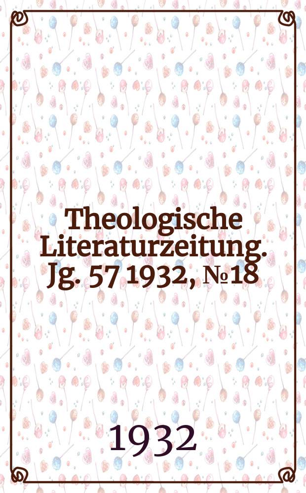 Theologische Literaturzeitung. Jg. 57 1932, № 18
