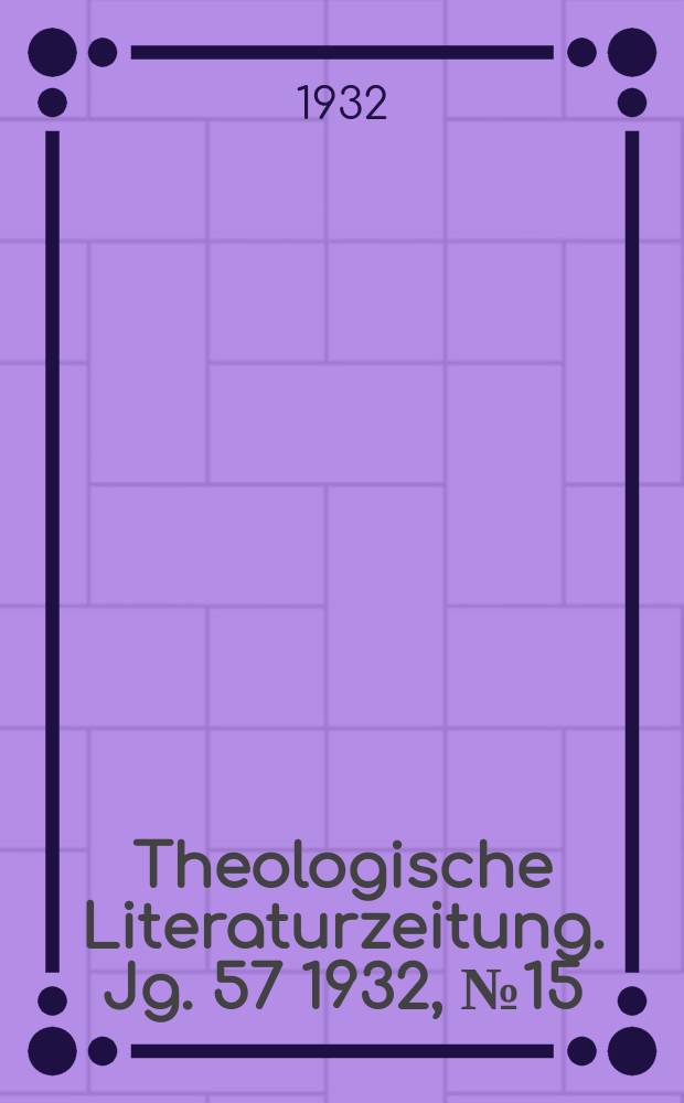 Theologische Literaturzeitung. Jg. 57 1932, № 15/16