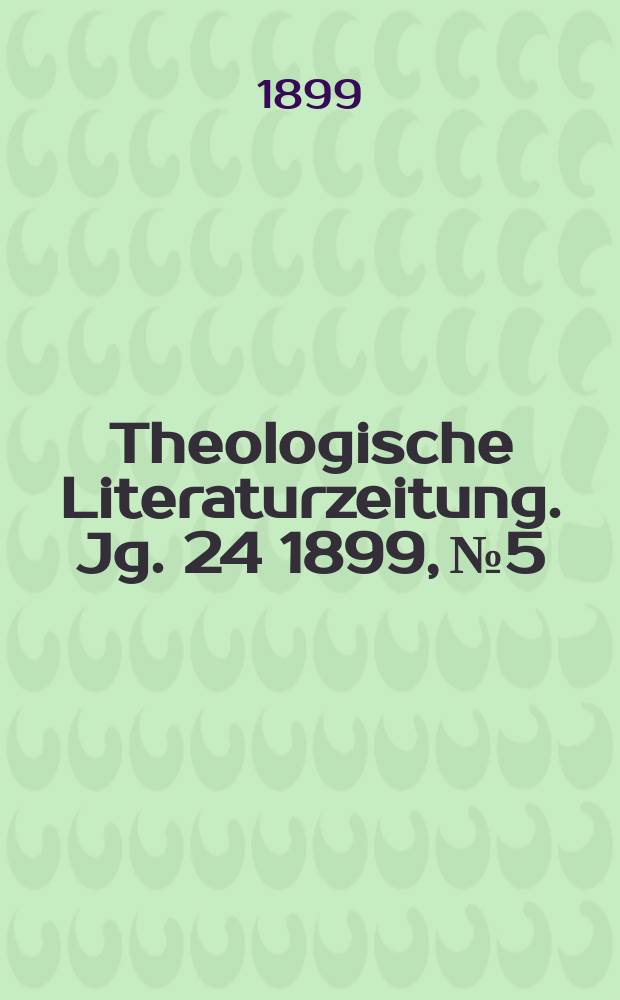 Theologische Literaturzeitung. Jg. 24 1899, № 5