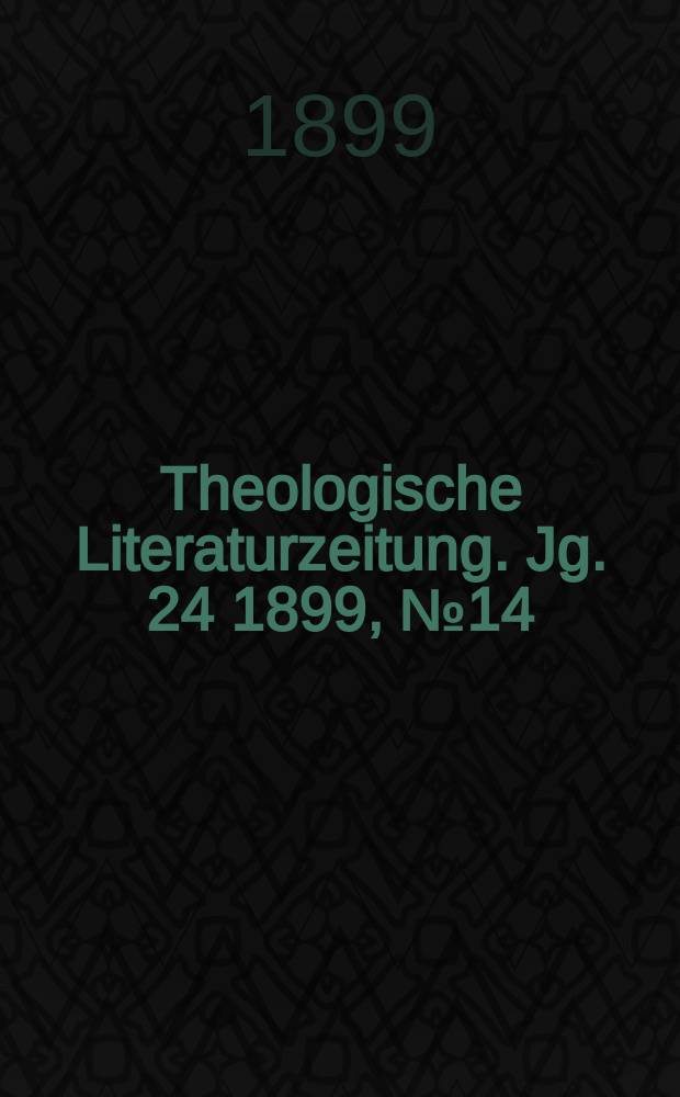 Theologische Literaturzeitung. Jg. 24 1899, № 14