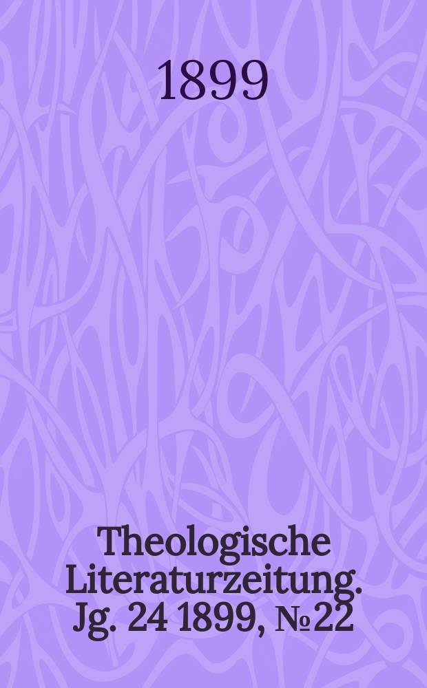 Theologische Literaturzeitung. Jg. 24 1899, № 22
