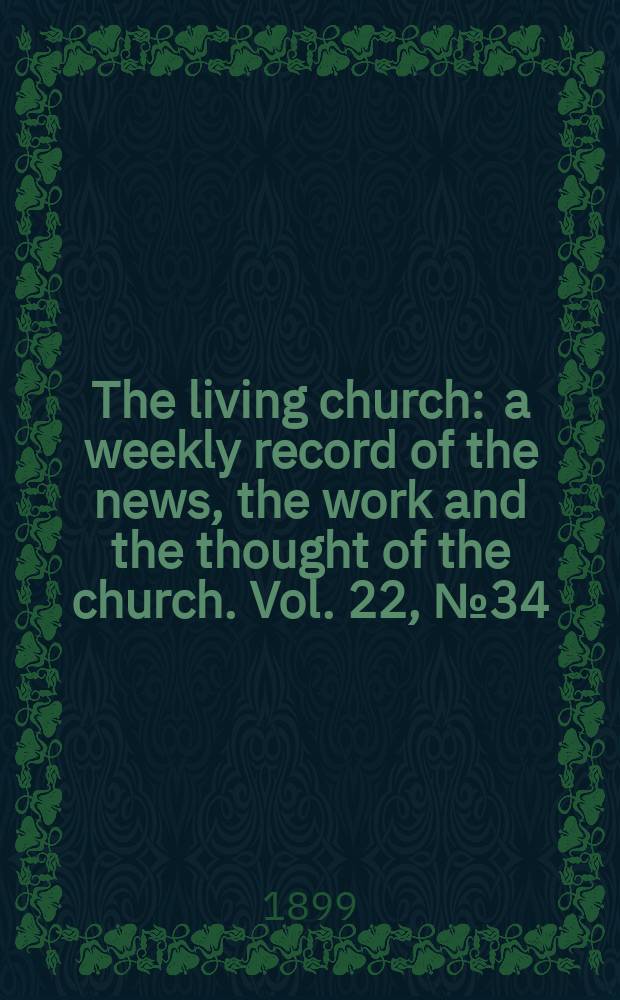 The living church : a weekly record of the news, the work and the thought of the church. Vol. 22, № 34