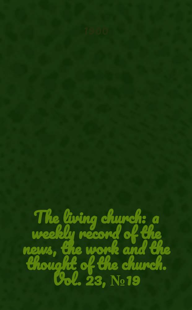 The living church : a weekly record of the news, the work and the thought of the church. Vol. 23, № 19