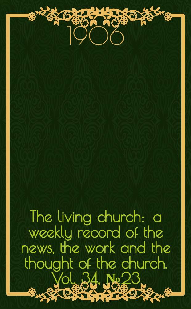 The living church : a weekly record of the news, the work and the thought of the church. Vol. 34, № 23