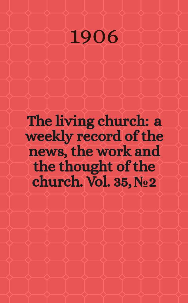 The living church : a weekly record of the news, the work and the thought of the church. Vol. 35, № 2