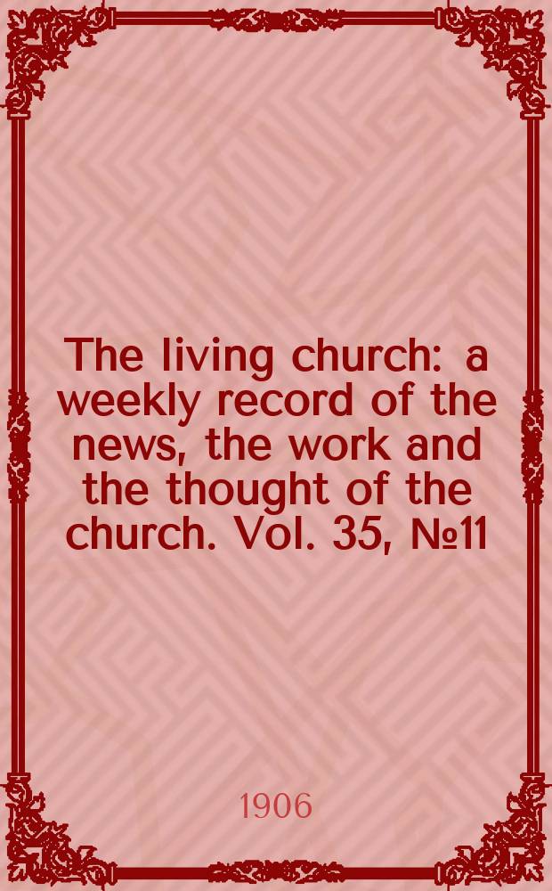 The living church : a weekly record of the news, the work and the thought of the church. Vol. 35, № 11