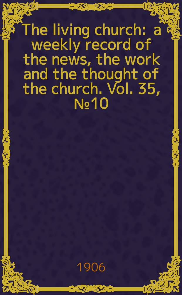 The living church : a weekly record of the news, the work and the thought of the church. Vol. 35, № 10