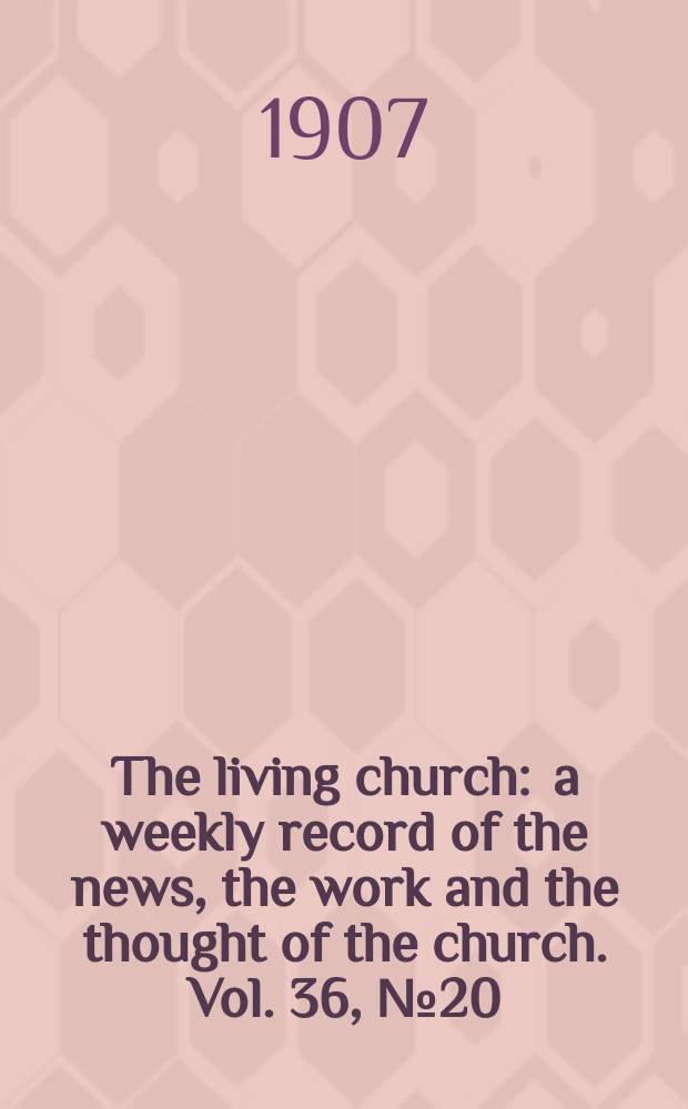 The living church : a weekly record of the news, the work and the thought of the church. Vol. 36, № 20