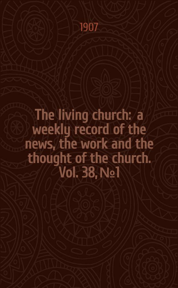 The living church : a weekly record of the news, the work and the thought of the church. Vol. 38, № 1