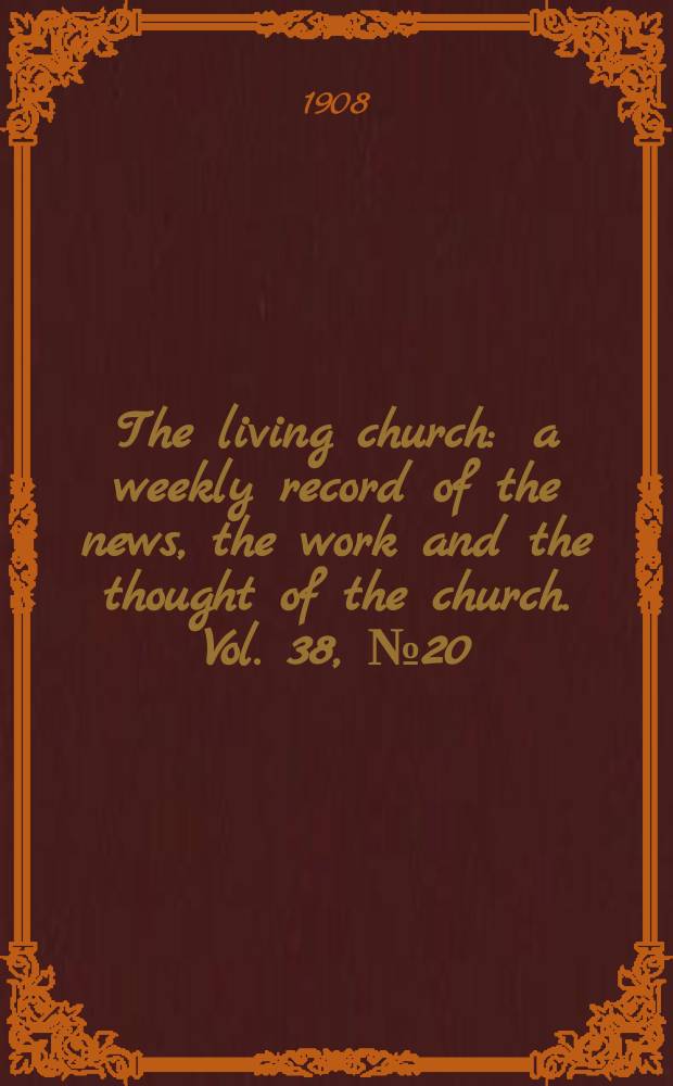 The living church : a weekly record of the news, the work and the thought of the church. Vol. 38, № 20