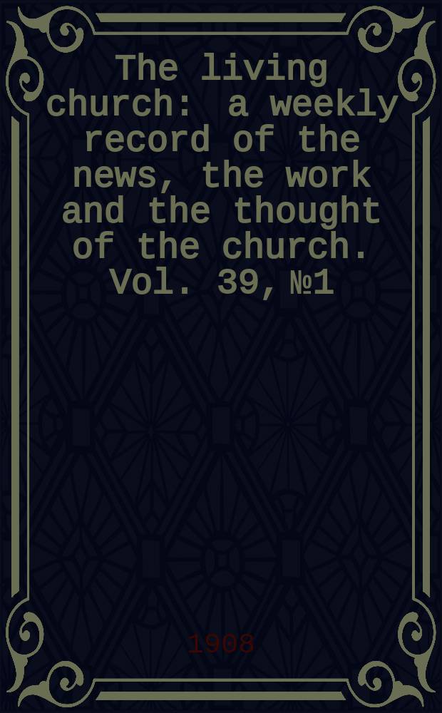 The living church : a weekly record of the news, the work and the thought of the church. Vol. 39, № 1