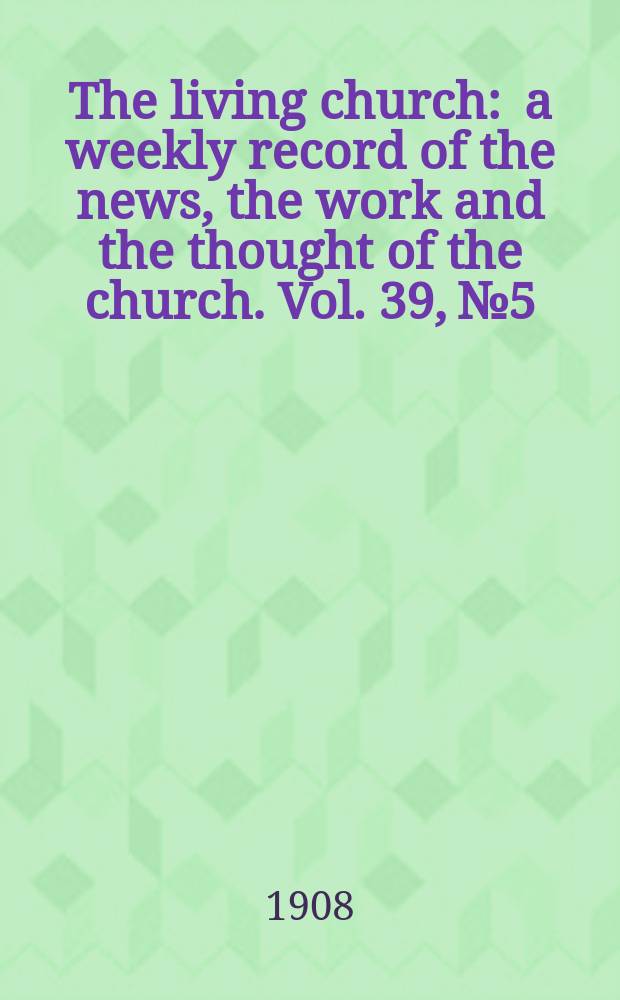 The living church : a weekly record of the news, the work and the thought of the church. Vol. 39, № 5