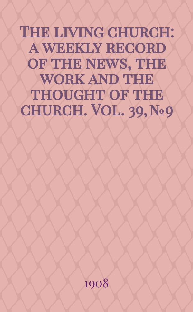 The living church : a weekly record of the news, the work and the thought of the church. Vol. 39, № 9