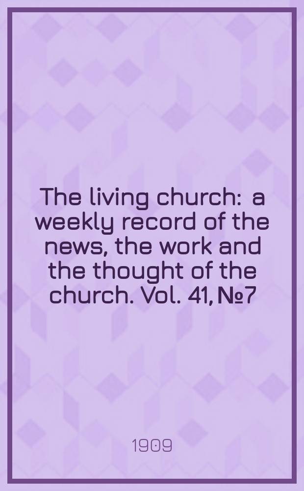 The living church : a weekly record of the news, the work and the thought of the church. Vol. 41, № 7