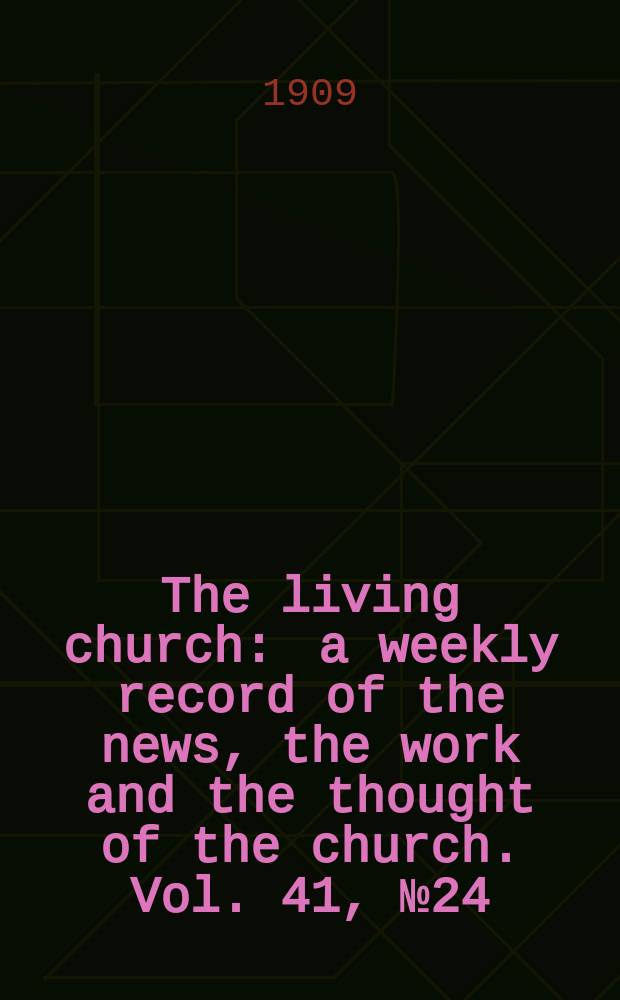 The living church : a weekly record of the news, the work and the thought of the church. Vol. 41, № 24