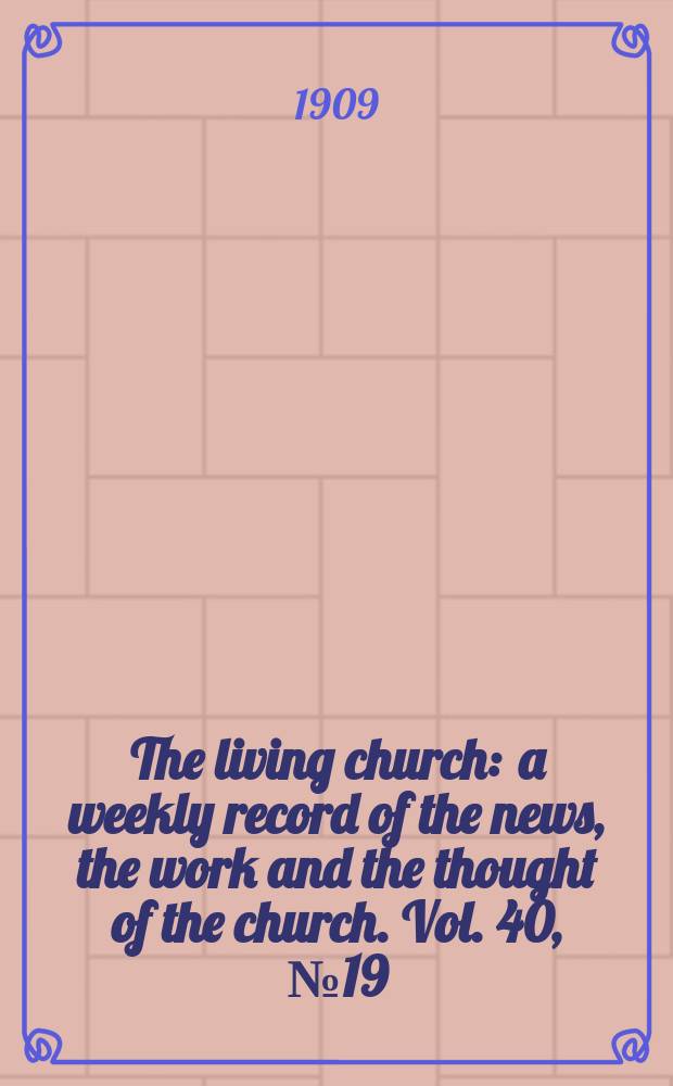 The living church : a weekly record of the news, the work and the thought of the church. Vol. 40, № 19