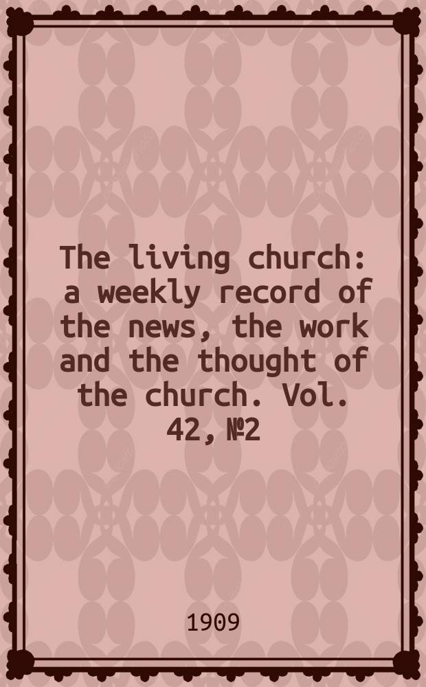 The living church : a weekly record of the news, the work and the thought of the church. Vol. 42, № 2