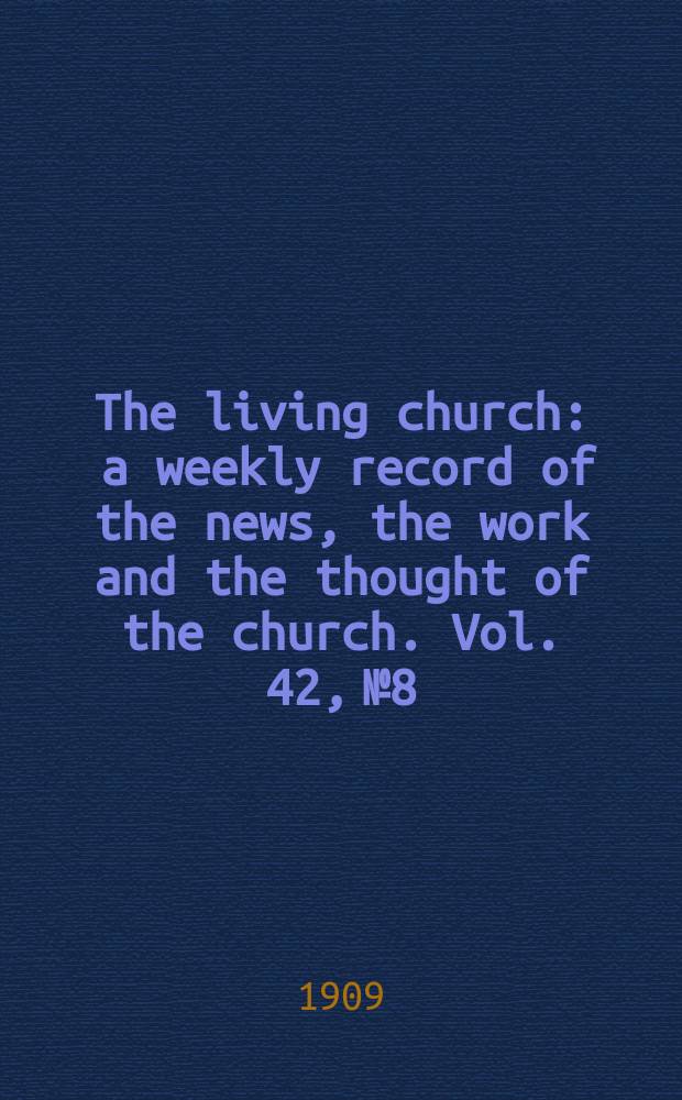The living church : a weekly record of the news, the work and the thought of the church. Vol. 42, № 8